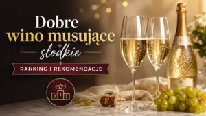 Read more about the article Dobre wino musujące słodkie – ranking i rekomendacje