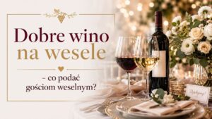 Read more about the article Dobre wino na wesele – co podać gościom weselnym?
