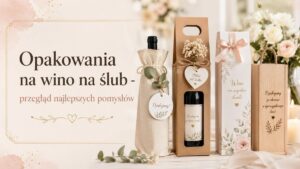 Read more about the article Opakowania na wino na ślub – przegląd najlepszych pomysłów