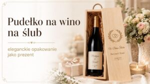 Read more about the article Pudełko na wino na ślub – eleganckie opakowanie jako prezent