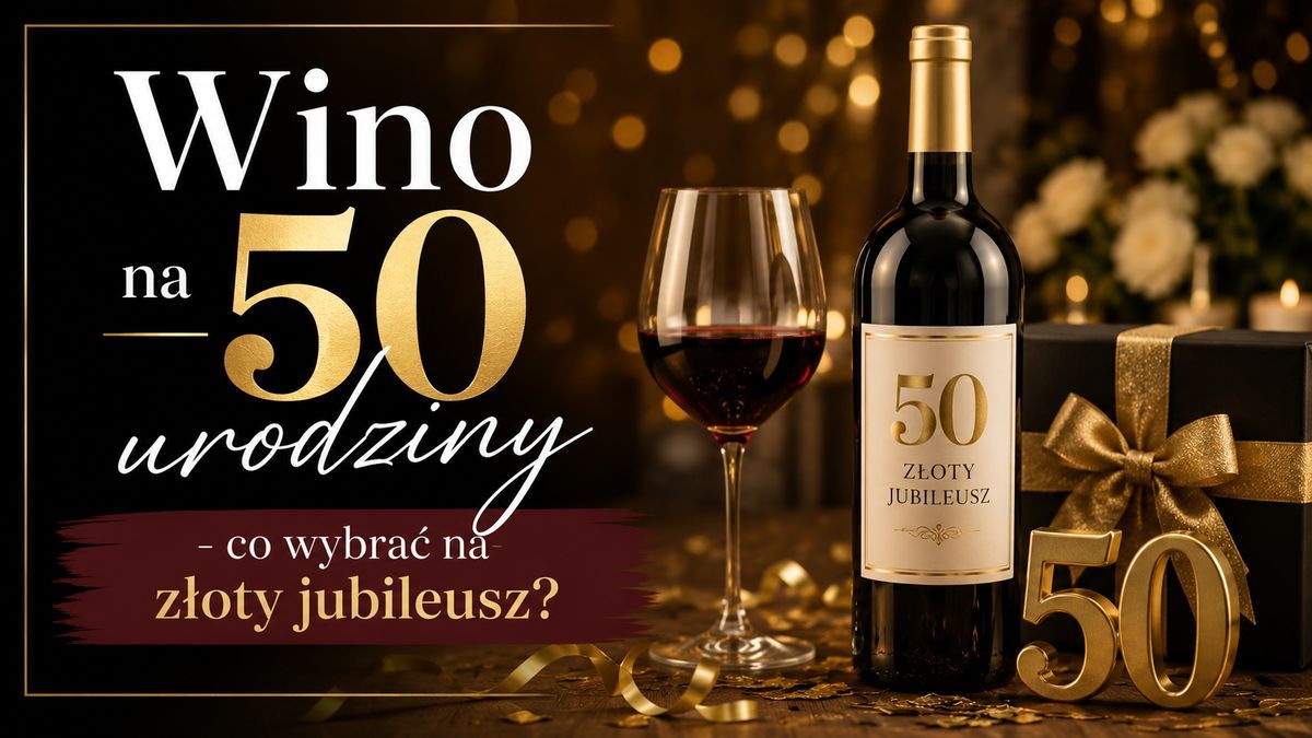 Wino na 50 urodziny – co wybrać na złoty jubileusz?